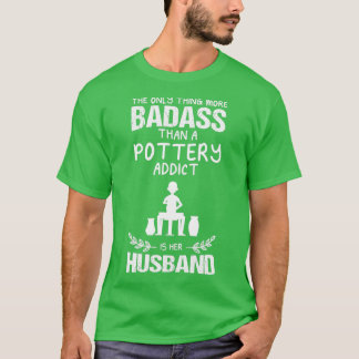 Pottery Addict Husband Funny Design For Gift T-Shirt