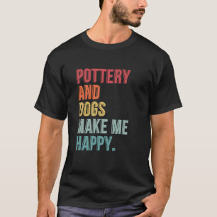 Pottery And Dogs Make Me Happy Funny T-Shirt