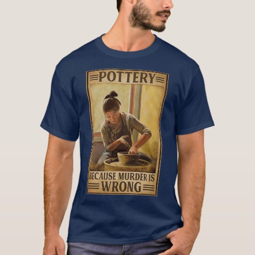 Pottery Because Murder Is Wrong T_Shirt