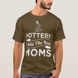 Pottery Best Mom Funny Design For Gift T-Shirt
