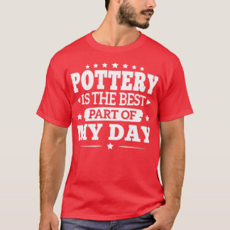 Pottery Best Part Day Cool Funny Best Pottery Clas T-Shirt