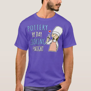 Pottery By Day Cooking By Night Chef Be Like Mom G T-Shirt