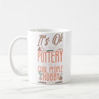 Pottery Ceramics Artist It'S Ok If You Don'T Like Coffee Mug