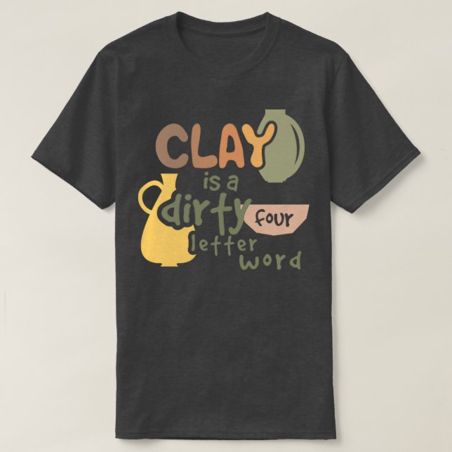 Pottery clay for ceramic studio T-Shirt (Design Front)