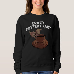 Pottery For Women Mom Pot Ceramic Artistic Clay Sweatshirt