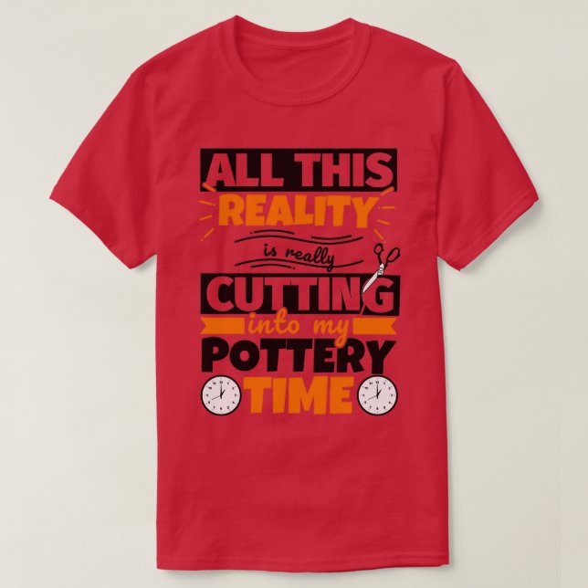 Pottery Funny Saying Hobby T-Shirt (Design Front)