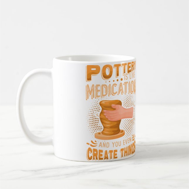 Pottery Is Like Meditation  You Even Create Things Coffee Mug (Left)