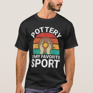 Pottery Is My Favorite Sport Ceramics Artist Clay T-Shirt