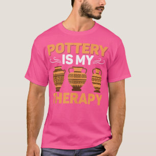 Pottery Is My Therapy Pot Maker Ceramics Artist T-Shirt
