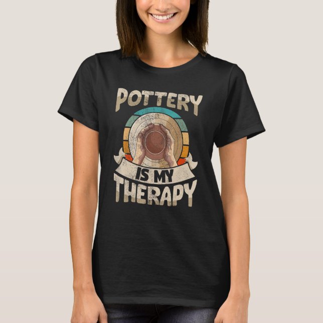 Pottery is my therapy potter ceramic clay T-Shirt (Front)