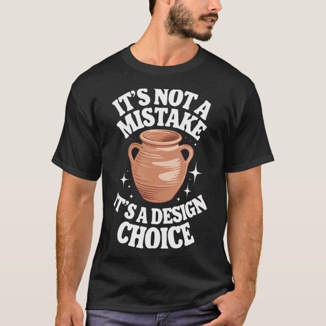 Pottery It's Not A Mistake It's A T-Shirt (Front)