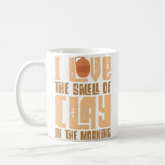 Pottery Makers I Love The Smell Of Clay Pottery Cl Coffee Mug