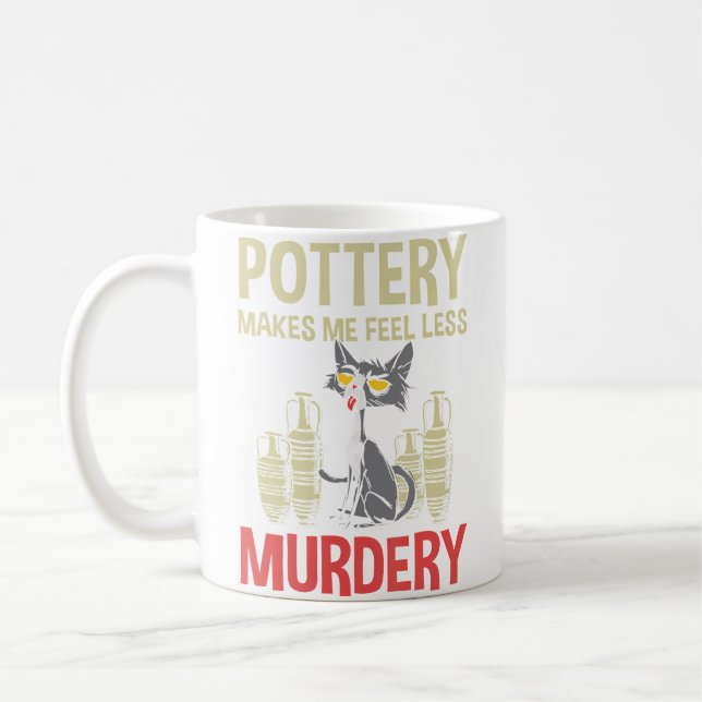 Pottery Makes Me Feel Less Murdery Pottery Coffee Mug (Left)