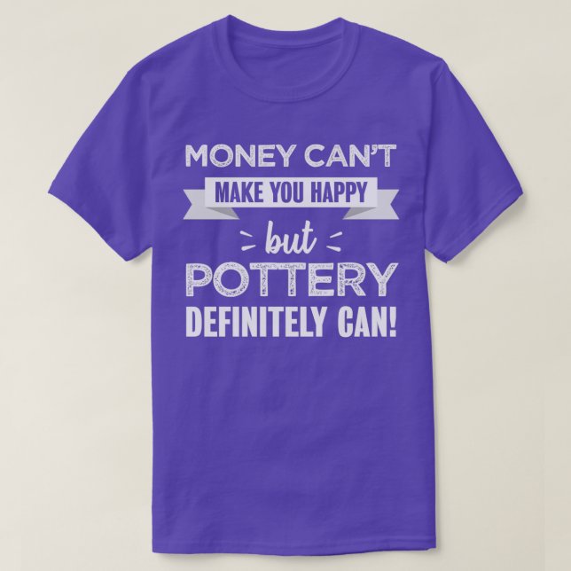 Pottery makes you happy Funny Gift for Potter T-Shirt (Design Front)