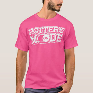 Pottery Mode On Hobby Ceramics Handcraft Pots Pott T-Shirt