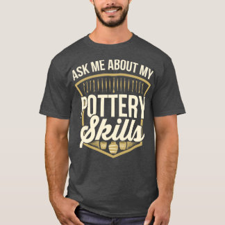 Pottery Potter Clay Ceramics 16 T-Shirt