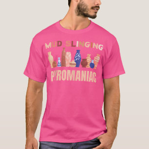 Pottery Pyromaniac Mud Slinging Funny Ceramics Vas T-Shirt