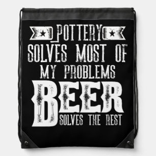 Pottery Solves Most Of My Problems Beer Solves Drawstring Bag