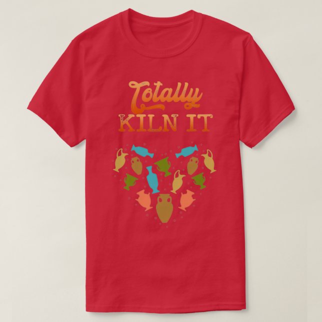 Pottery Totally Kiln It Pottery Pots Mud Clay T-Shirt (Design Front)