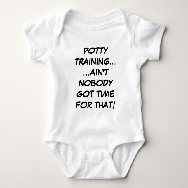 Potty Training... Ain't Nobody Got Time For That Baby Bodysuit (Front)