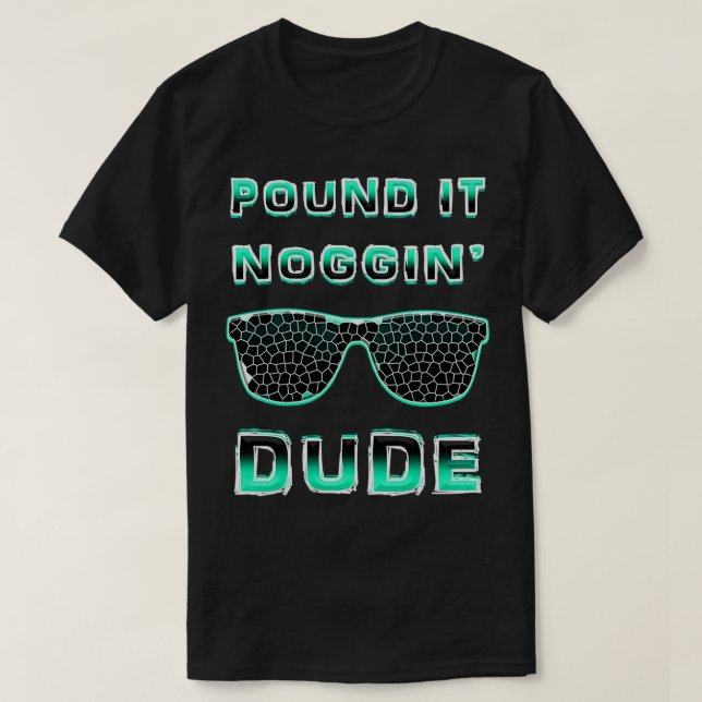 Pound It Noggin Perfect Dude s for Boys Men DUDE  T-Shirt (Design Front)