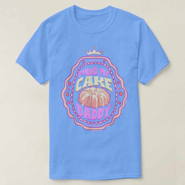 Pound My Cake Daddy Baking Queen  T-Shirt (Design Front)
