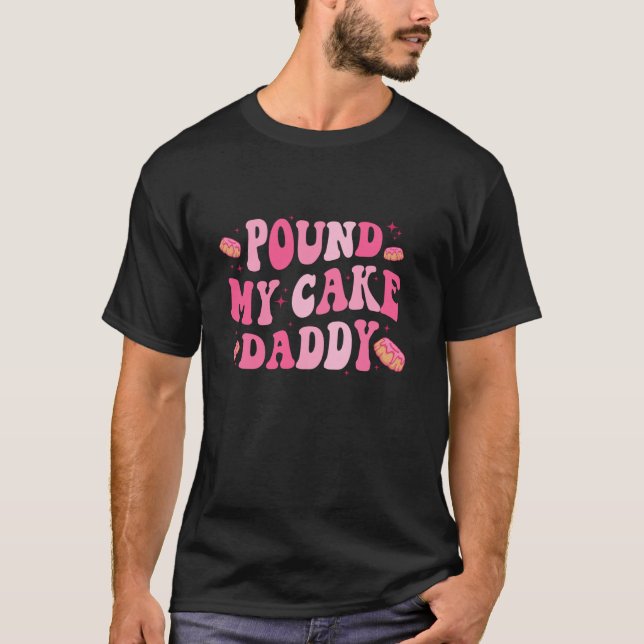 Pound My Cake Daddy Father s Day Dad Cake Long Sle T-Shirt (Front)