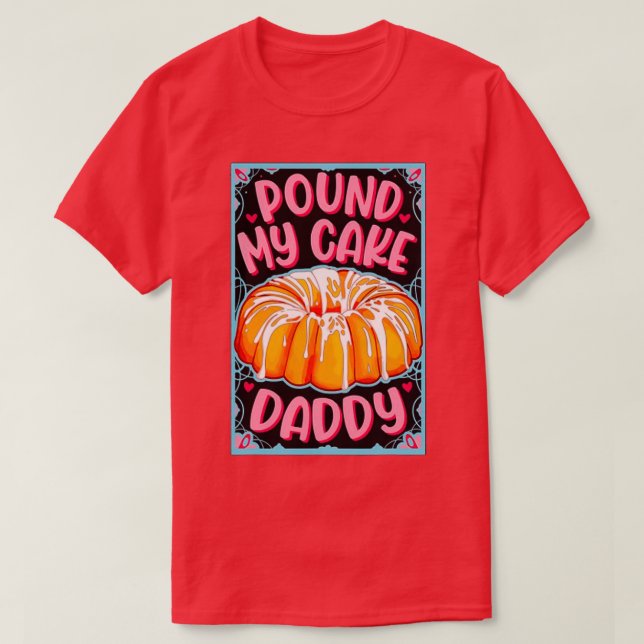 Pound My Cake Daddy Fathers Day 2021 T-Shirt (Design Front)