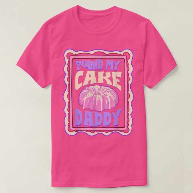 Pound My Cake Daddy Funny Baker  T-Shirt (Design Front)