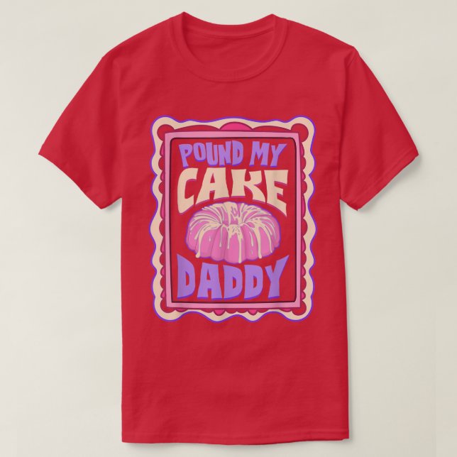 Pound My Cake Daddy Funny Baker  T-Shirt (Design Front)
