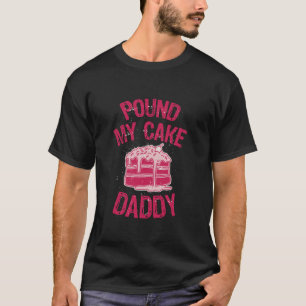 Pound My Cake Daddy Long Sleeve T Shirt