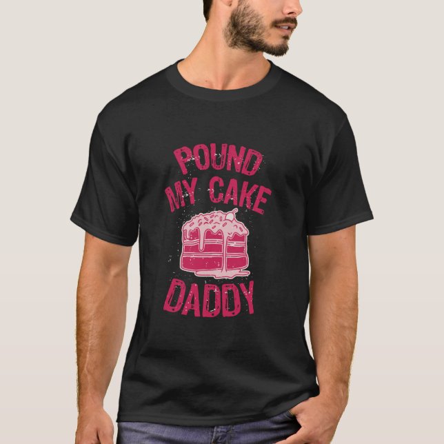Pound My Cake Daddy Long Sleeve T Shirt (Front)