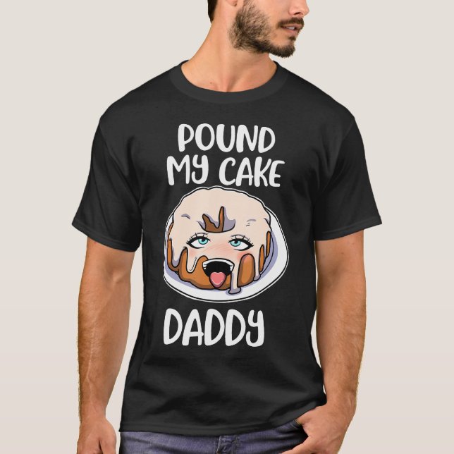Pound My Cake Daddy T-Shirt (Front)