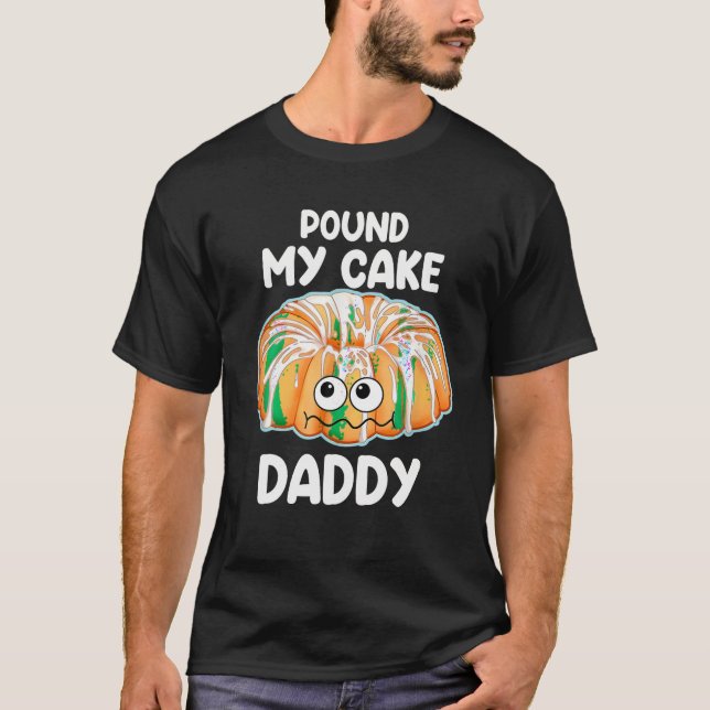 Pound My Cake Daddy T Shirt (Front)
