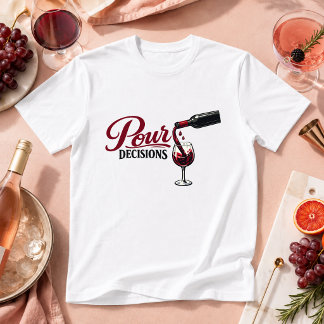 Pour Decisions Drink Humor T-Shirt