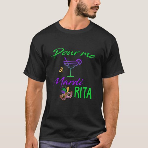 Pour Me A Mardi Rita Tequila Mardi Gras   T_Shirt