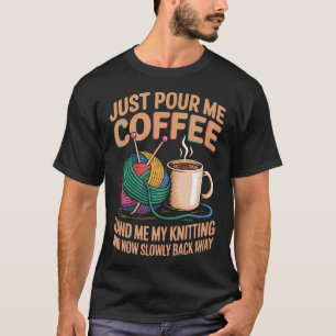 Pour Me Coffee Drinker Caffeine Quilting Crafter K T-Shirt