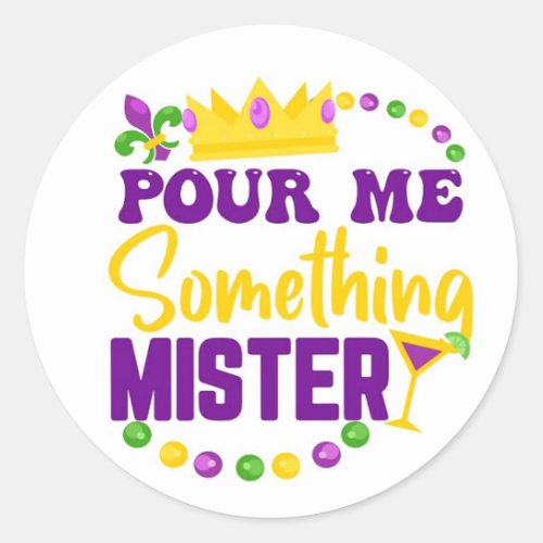 Pour Me Something Mister Mardi Gras Classic Round Sticker