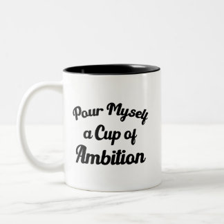 Pour Myself a Cup of Ambition