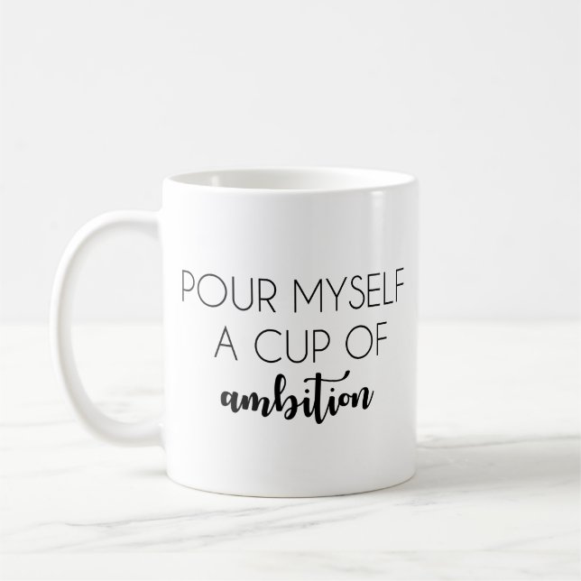Pour Myself a Cup of Ambition Mug (Left)