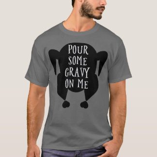 Pour some gravy on me 1 T-Shirt