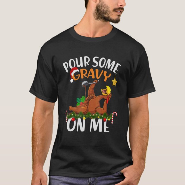 Pour Some Gravy on Me Funny Christmas 2022 Turkey  T-Shirt (Front)