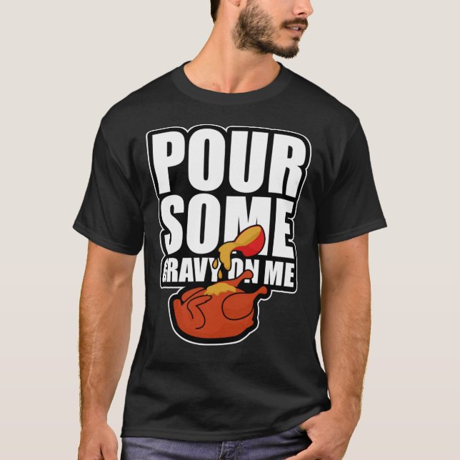 Pour Some Gravy On Me Funny Thanksgiving Dinner Es T-Shirt (Front)