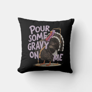 Pour Some Gravy on Me Funny Thanksgiving Shirt Throw Pillow