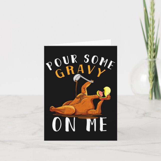Pour Some Gravy On Me T Happy Turkey Day Thanksgiv Card (Front)