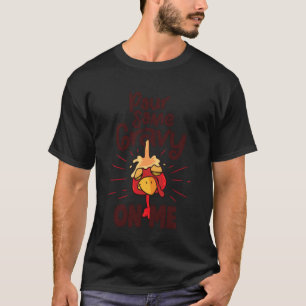 Pour Some Gravy on me T-Shirt