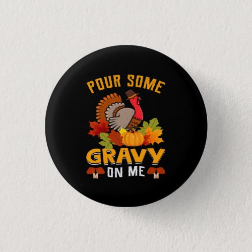 pour some gravy on me thanksgiving for halloween button