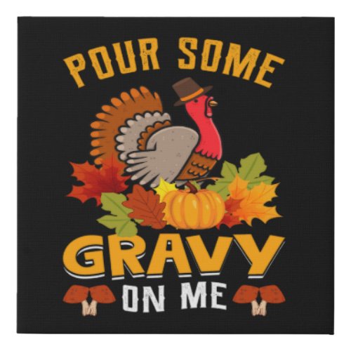 pour some gravy on me thanksgiving for halloween faux canvas print