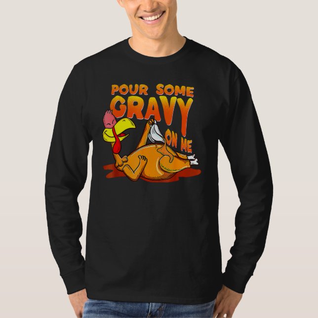 Pour Some Gravy On Me Thanksgiving Happy Turkey Da T-Shirt (Front)