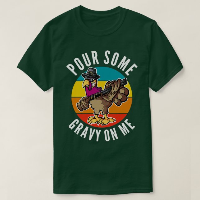 Pour Some Gravy on Me Turkey Day 9 T-Shirt (Design Front)